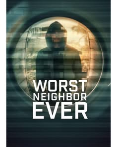 Worst Neighbor Ever